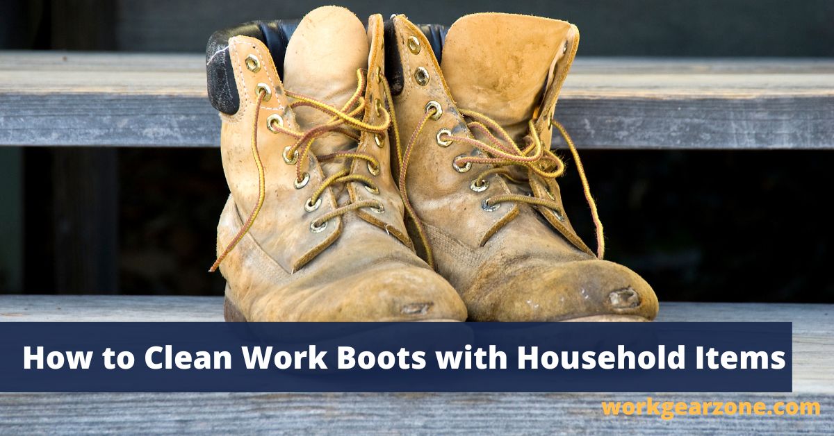 How to Clean Your Work Boots With Household Items Work Gear Zone